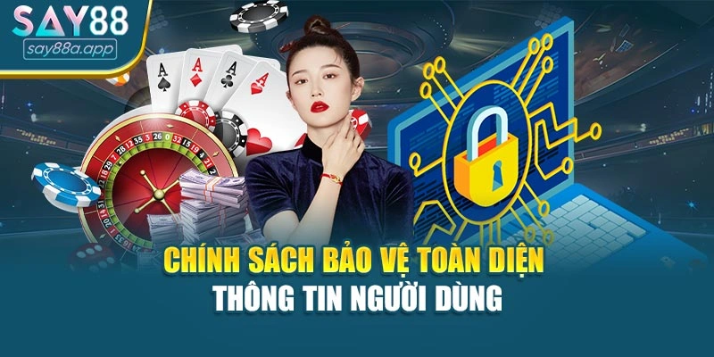 Chính sách bảo vệ toàn diện thông tin người dùng