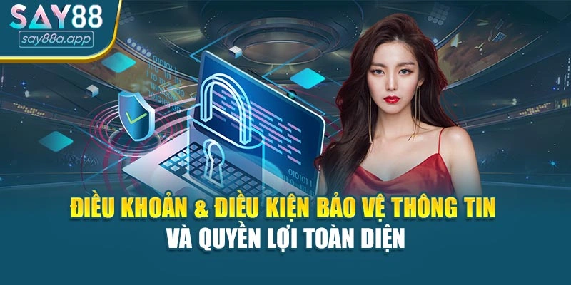 Điều khoản & điều kiện bảo vệ thông tin và quyền lợi toàn diện