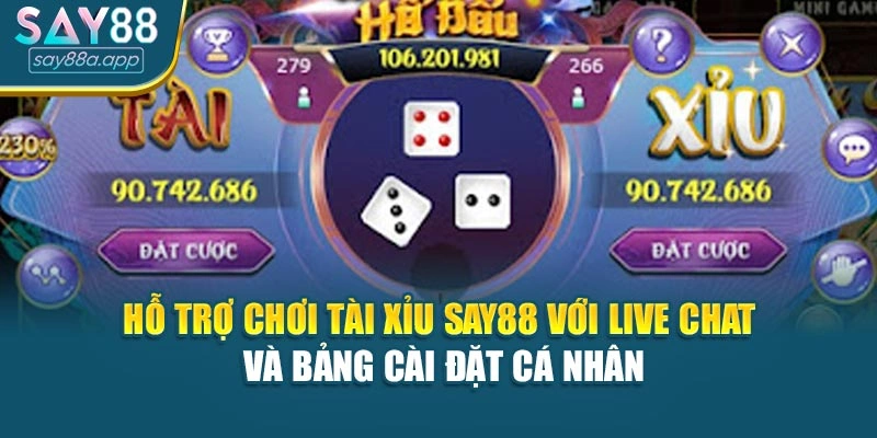 Hỗ trợ chơi tài xỉu SAY88 với live chat và bảng cài đặt cá nhân
