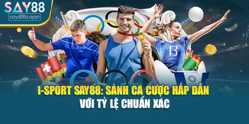 I-Sport Say88: Sảnh Cá Cược Hấp Dẫn Với Tỷ Lệ Chuẩn Xác