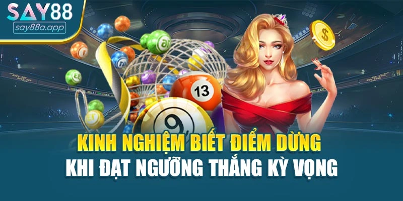 Kinh nghiệm biết điểm dừng khi đạt ngưỡng thắng kỳ vọng