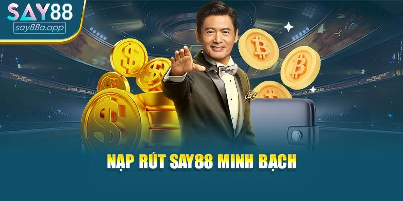 Nạp rút tại SAY88 nhanh chóng, minh bạch