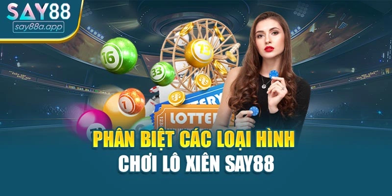 Phân biệt các loại hình chơi lô xiên SAY88