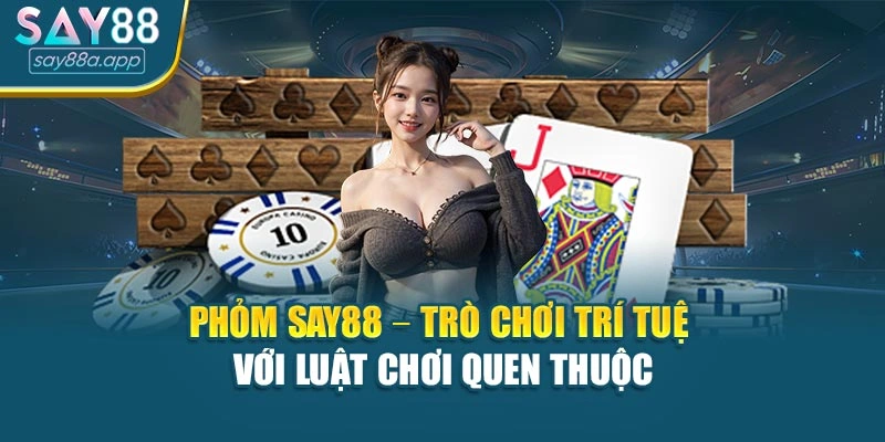 Phỏm Say88 – Trò Chơi Trí Tuệ Với Luật Chơi Quen Thuộc