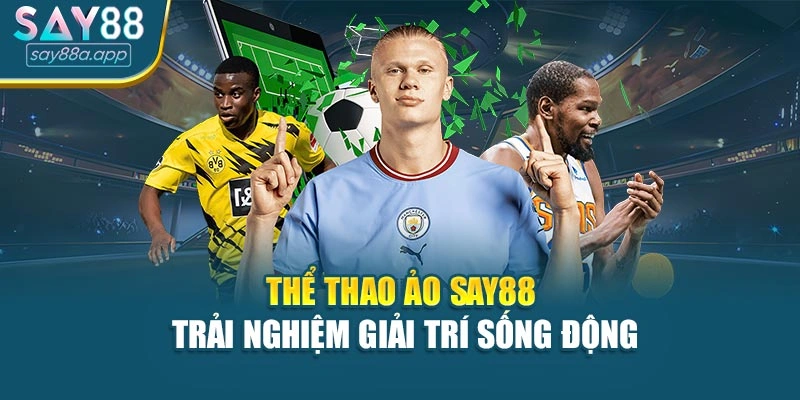 Thể Thao Ảo Say88 – Trải Nghiệm Giải Trí Sống Động