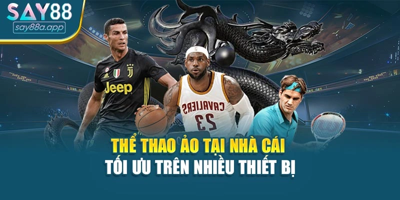 Thể thao ảo tại nhà cái tối ưu trên nhiều thiết bị