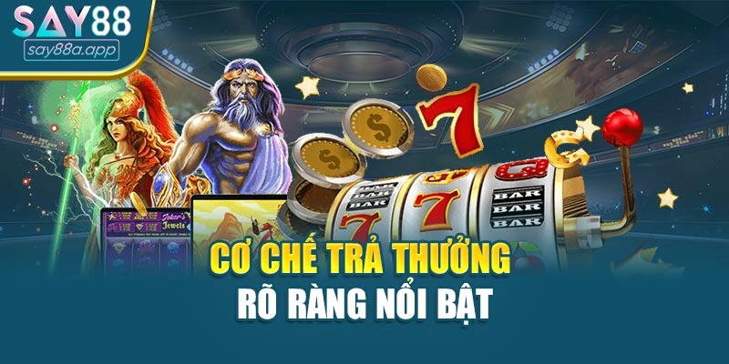 Cơ chế trả thưởng rõ ràng nổi bật