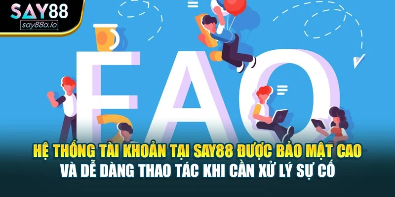 Hệ thống tài khoản tại Say88 được bảo mật cao và dễ dàng thao tác khi cần xử lý sự cố