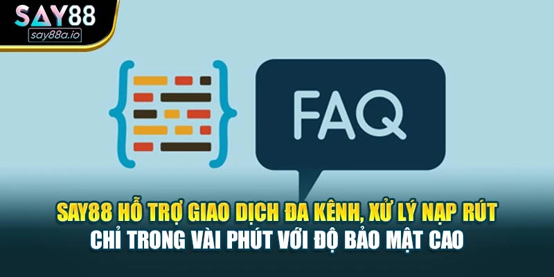 Say88 hỗ trợ giao dịch đa kênh, xử lý nạp rút chỉ trong vài phút với độ bảo mật cao